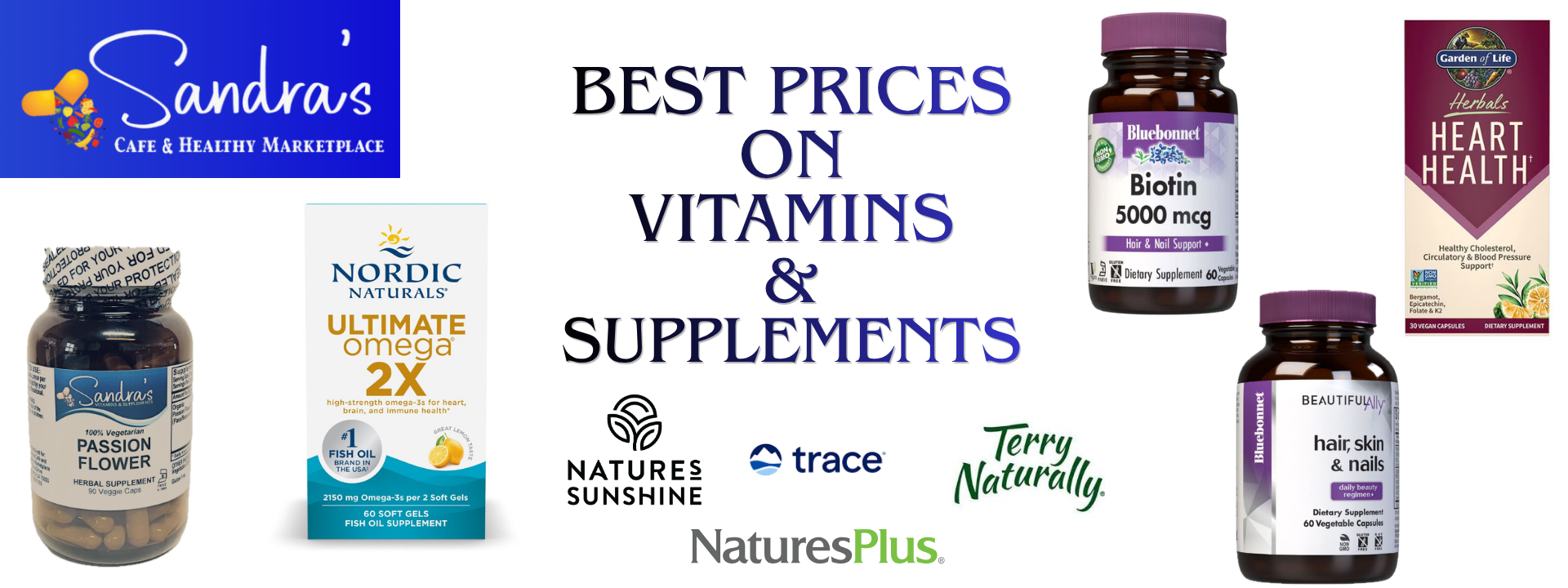 Sandra's Has Amazing Prices On Vitamins & Supplements from Brands like Bluebonnet, Trace Minerals, Garden of Life, Terry Naturally, Natures Sunshine, Natures Plus, Enzymedica, Sandra's Own Brand and Much More