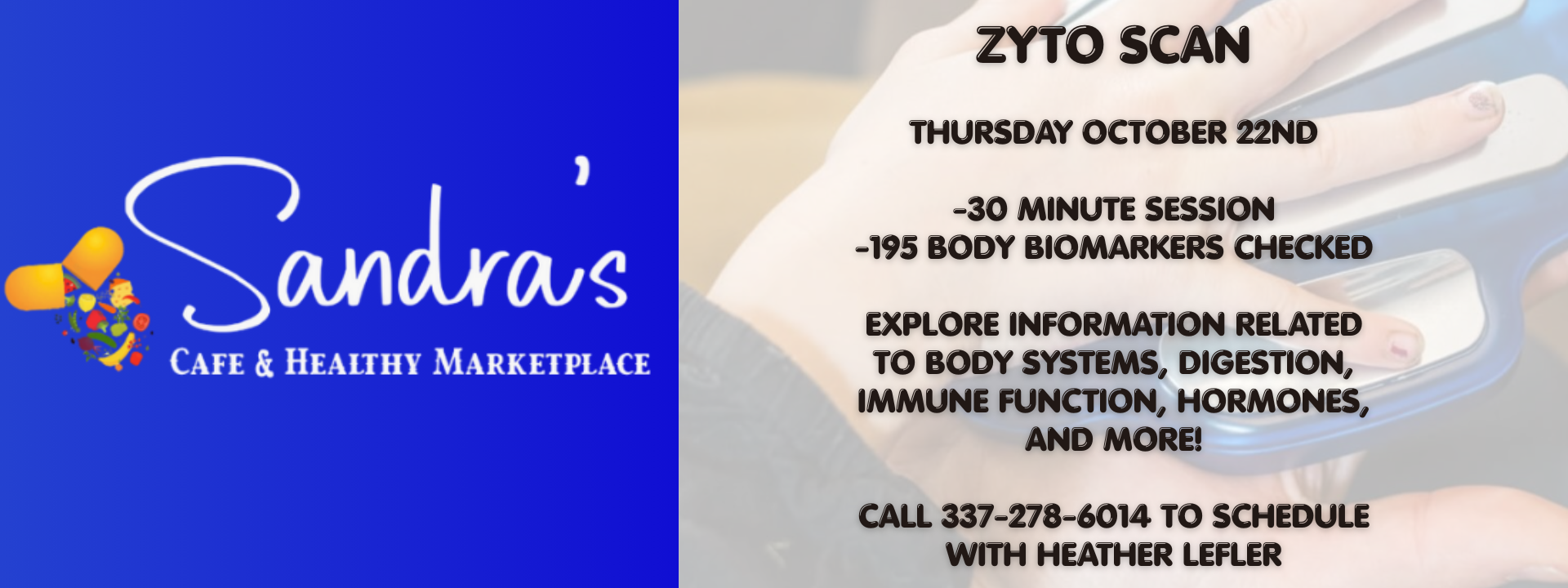Come learn about ZYTO scanning and explore a wellness session designed to give you insights into your body’s wellness patterns.
✨ 30-minute sessions
🌿 Scan featuring 195 body biomarkers
💚 Explore information related to body systems, digestion, immune function, hormones, and more!
📞 Appointments are available! Sign up in store or call Heather at 337-278-6014 to reserve your session. We look forward to seeing you!