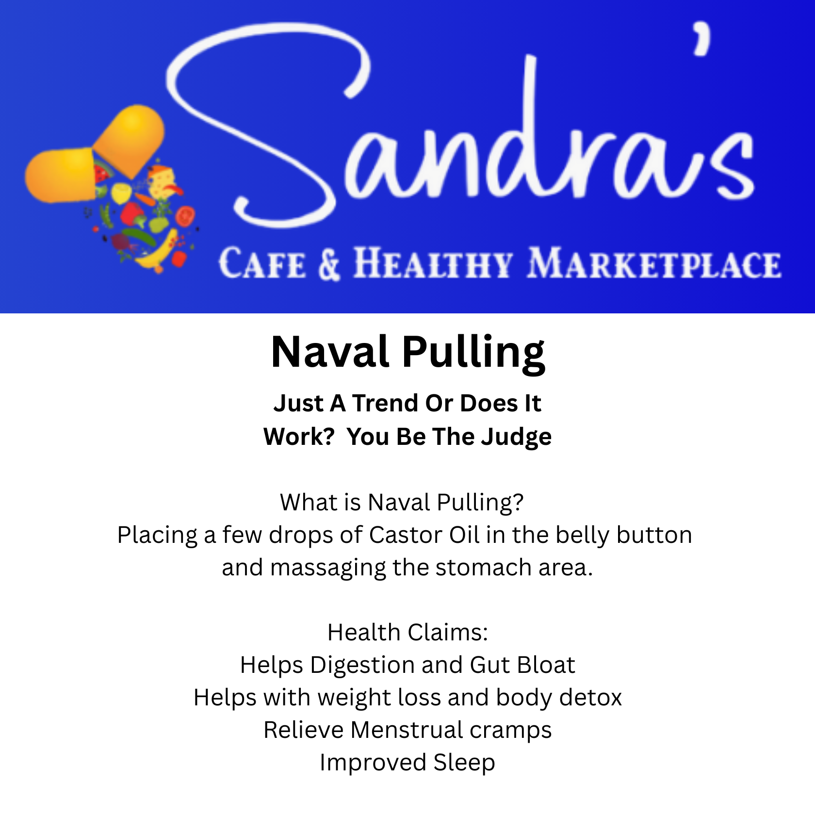 What is Naval Pulling? Placing a few drops of Castor Oil in the belly button 
and massaging the stomach area. Health Claims: Helps Digestion and Gut Bloat, Helps with weight loss and body detox, Relieve Menstrual cramps, Improved Sleep